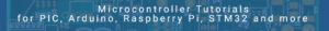 Microcontroller Tutorials for PIC, Arduino, Raspberry Pi, STM32 and more!